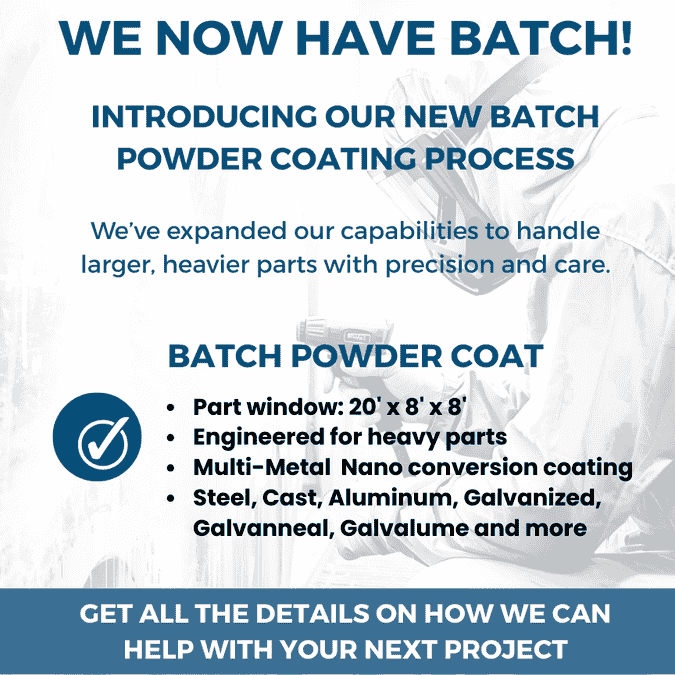 We now have Batch Powder Coating - large parts - heavy parts